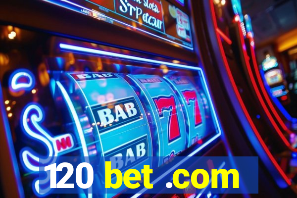 120 bet .com